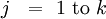 j\ \ =\ 1\ \mbox{to}\ k