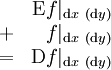 \begin{array}{cr}   & \operatorname{E}f|_{\operatorname{d}x\ (\operatorname{d}y)} \\ + &                 f|_{\operatorname{d}x\ (\operatorname{d}y)} \\ = & \operatorname{D}f|_{\operatorname{d}x\ (\operatorname{d}y)} \\ \end{array}