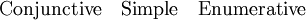 \text{Conjunctive} \quad \text{Simple} \quad \text{Enumerative}