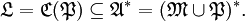 \mathfrak{L} = \mathfrak{C} (\mathfrak{P}) \subseteq \mathfrak{A}^* = (\mathfrak{M} \cup \mathfrak{P})^*.