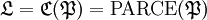 \mathfrak{L} = \mathfrak{C} (\mathfrak{P}) = \operatorname{PARCE} (\mathfrak{P})