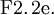 \operatorname{F2.2e.}