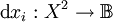 \operatorname{d}x_i : X^2 \to \mathbb{B}