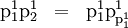 \begin{array}{lll} \text{p}_1^1 \text{p}_2^1 & = & \text{p}_1^1 \text{p}_{\text{p}_1^1}^1 \end{array}