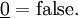 \underline{0} = \operatorname{false}.