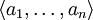 \langle a_1, \ldots, a_n \rangle