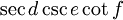 \sec d \csc e \cot f\,\!