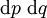 \operatorname{d}p~\operatorname{d}q