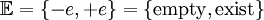 \mathbb{E} = \{ -e, +e \} = \{ \operatorname{empty}, \operatorname{exist} \}