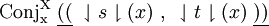 \operatorname{Conj_x^X}~ \underline{((}~ \downharpoonleft s \downharpoonright (x) ~,~ \downharpoonleft t \downharpoonright (x) ~\underline{))}
