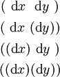\begin{matrix}
(~\operatorname{d}x~~\operatorname{d}y~)
\\[4pt]
(~\operatorname{d}x~(\operatorname{d}y))
\\[4pt]
((\operatorname{d}x)~\operatorname{d}y~)
\\[4pt]
((\operatorname{d}x)(\operatorname{d}y))
\end{matrix}