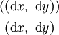 \begin{matrix}
((\operatorname{d}x,~\operatorname{d}y))
\\[4pt]
~(\operatorname{d}x,~\operatorname{d}y)~
\end{matrix}