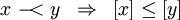 \begin{array}{lll} x ~-\!\!\!< y & \Rightarrow & [x] \le [y] \end{array}