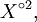 X^{\circ 2},