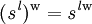 (\mathit{s}^\mathit{l})^\mathrm{w} = \mathit{s}^{\mathit{l}\mathrm{w}}\!