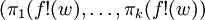 (\pi_1 (f!(w), \ldots, \pi_k (f!(w))
