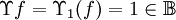\Upsilon f = \Upsilon_1 (f) = 1 \in \mathbb{B}