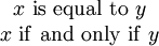 \begin{matrix} x\ \operatorname{is~equal~to}\ y    \\ x\ \operatorname{if~and~only~if}\ y \\ \end{matrix}