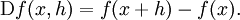 \operatorname{D}f(x, h) = f(x + h) - f(x).