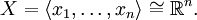 X = \langle x_1, \ldots, x_n \rangle \cong \mathbb{R}^n.