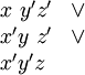 \begin{matrix} x~y'z' & \lor \\ x'y~z' & \lor \\ x'y'z~ &      \\ \end{matrix}