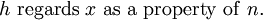 h\ \operatorname{regards}\ x\ \operatorname{as~a~property~of}\ n.