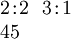 \begin{array}{l} 2\!:\!2 ~~ 3\!:\!1 \\ 45 \end{array}