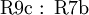 \operatorname{R9c~:~R7b}