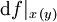\operatorname{d}f|_{x\, (y)}\!
