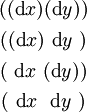 \begin{matrix}
((\operatorname{d}x)(\operatorname{d}y))
\\[4pt]
((\operatorname{d}x)~\operatorname{d}y~)
\\[4pt]
(~\operatorname{d}x~(\operatorname{d}y))
\\[4pt]
(~\operatorname{d}x~~\operatorname{d}y~)
\end{matrix}