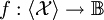 f : \langle \mathcal{X} \rangle \to \mathbb{B}