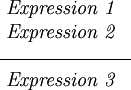 \begin{array}{l}
~ \textit{Expression~1}
\\
~ \textit{Expression~2}
\\
\overline{~~~~~~~~~~~~~~~~~~~~}
\\
~ \textit{Expression~3}
\end{array}