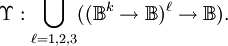 \Upsilon : \bigcup_{\ell = 1, 2, 3} ((\mathbb{B}^k \to \mathbb{B})^\ell \to \mathbb{B}).