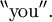 ^{\backprime\backprime} \operatorname{you} ^{\prime\prime}.