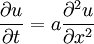 \frac{\partial u}{\partial t} = a \frac{\partial^2 u}{\partial x^2}