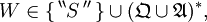 W \in \{ \, ^{\backprime\backprime} S \, ^{\prime\prime} \, \} \cup (\mathfrak{Q} \cup \mathfrak{A})^*,