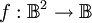 f : \mathbb{B}^2 \to \mathbb{B}