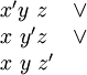 \begin{matrix} x'y~z~ & \lor \\ x~y'z~ & \lor \\ x~y~z' &      \\ \end{matrix}