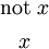\begin{matrix}
\text{not}~ x
\\[4pt]
x
\end{matrix}