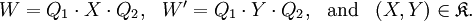 \begin{array}{llll} W = Q_1 \cdot X \cdot Q_2, & W' = Q_1 \cdot Y \cdot Q_2, & \text{and} & (X, Y) \in \mathfrak{K}. \end{array}