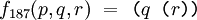 f_{187}(p, q, r) ~=~ \texttt{(} q \texttt{~(} r \texttt{))}