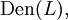 \operatorname{Den}(L),