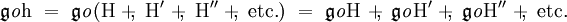 \mathfrak{g}\mathit{o}\mathrm{h} ~=~ \mathfrak{g}\mathit{o}(\mathrm{H} ~+\!\!,~ \mathrm{H}^{\prime} ~+\!\!,~ \mathrm{H}^{\prime\prime} ~+\!\!,~ \text{etc.}) ~=~ \mathfrak{g}\mathit{o}\mathrm{H} ~+\!\!,~ \mathfrak{g}\mathit{o}\mathrm{H}^{\prime} ~+\!\!,~ \mathfrak{g}\mathit{o}\mathrm{H}^{\prime\prime} ~+\!\!,~ \text{etc.}