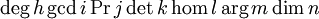 \deg h \gcd i \Pr j \det k \hom l \arg m \dim n\,\!