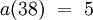 a(38) ~=~ 5