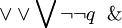 \lor \vee \bigvee \lnot \neg q \And\,\!