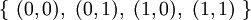\{\ (0, 0),\ (0, 1),\ (1, 0),\ (1, 1)\ \}