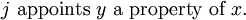 j\ \text{appoints}\ y\ \text{a property of}\  x.
