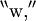 ^{\backprime\backprime} \mathrm{w}, ^{\prime\prime}