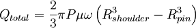 Q_{total} = {2 \over 3} \pi P \mu \omega \left (R_{shoulder}^3 - R_{pin}^3 \right ) 